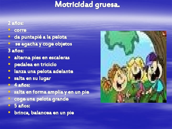 Motricidad gruesa. 2 años: § corre § da puntapié a la pelota § se