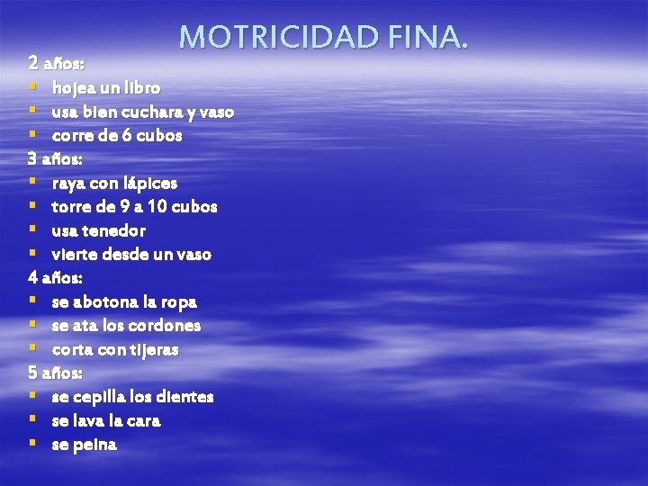 2 años: MOTRICIDAD FINA. § hojea un libro § usa bien cuchara y vaso