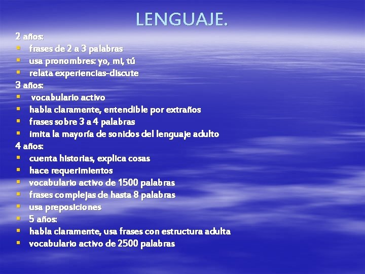 LENGUAJE. 2 años: § frases de 2 a 3 palabras § usa pronombres: yo,