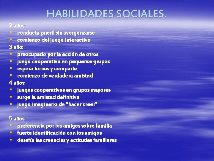 HABILIDADES SOCIALES. 2 años: § conducta pueril sin avergonzarse § comienzo del juego interactivo