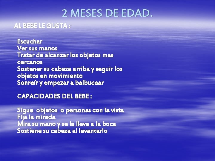 2 MESES DE EDAD. AL BEBE LE GUSTA : Escuchar Ver sus manos Tratar