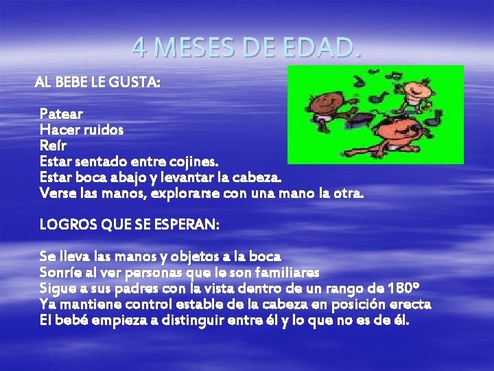 4 MESES DE EDAD. AL BEBE LE GUSTA: Patear Hacer ruidos Reír Estar sentado