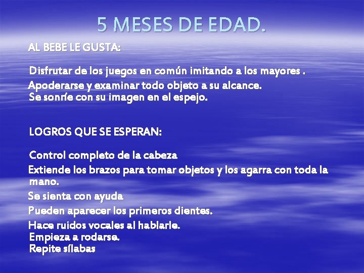 5 MESES DE EDAD. AL BEBE LE GUSTA: Disfrutar de los juegos en común