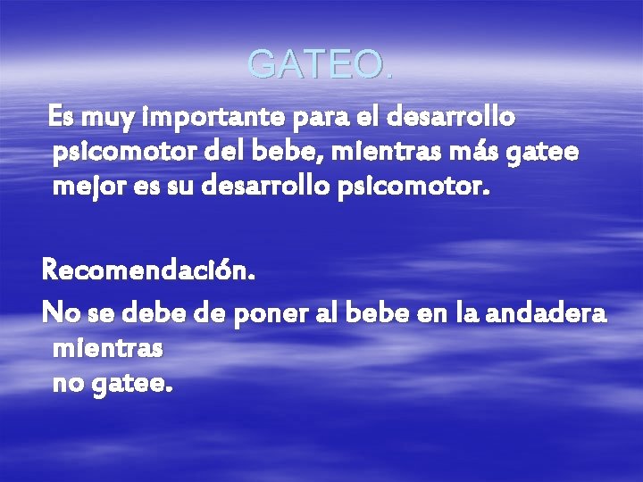 GATEO. Es muy importante para el desarrollo psicomotor del bebe, mientras más gatee mejor