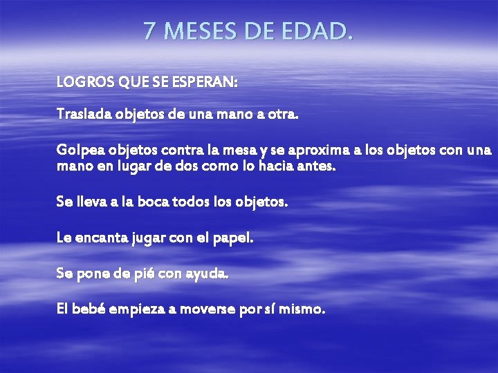 7 MESES DE EDAD. LOGROS QUE SE ESPERAN: Traslada objetos de una mano a