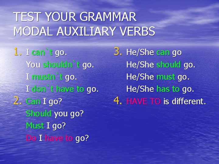 TEST YOUR GRAMMAR MODAL AUXILIARY VERBS 1. I can`t go. 2. You shouldn`t go.