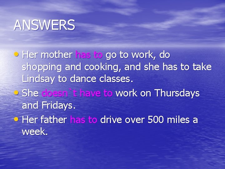 ANSWERS • Her mother has to go to work, do shopping and cooking, and