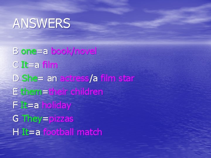 ANSWERS B one=a book/novel C It=a film D She= an actress/a film star E