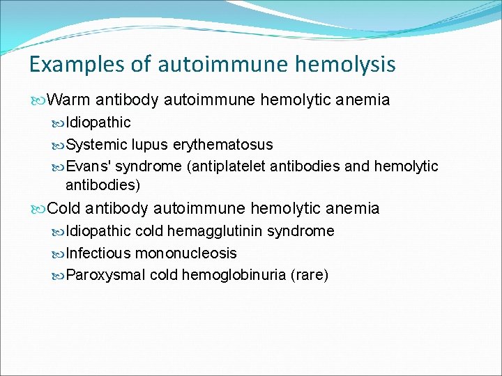 Examples of autoimmune hemolysis Warm antibody autoimmune hemolytic anemia Warm antibody Idiopathic Systemic lupus