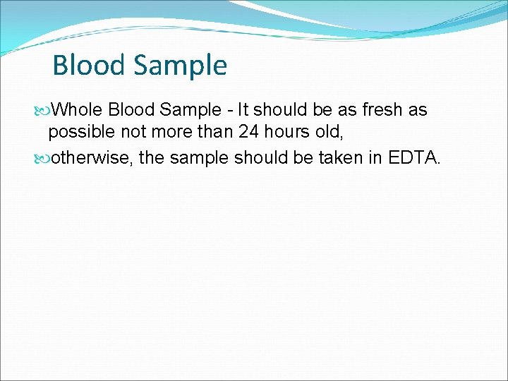 Blood Sample Whole Blood Sample - It should be as fresh possible not more