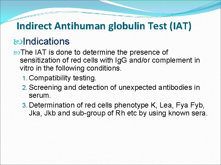 Indirect Antihuman globulin Test (IAT) Indications The IAT is done to determine the presence