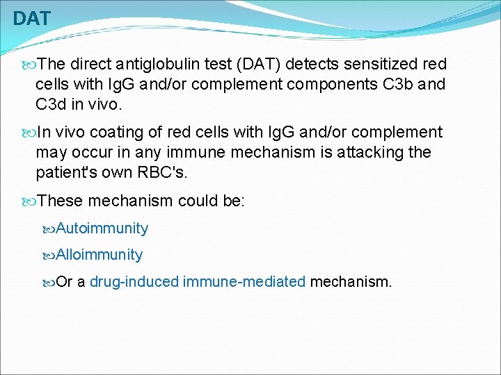 DAT The direct antiglobulin test (DAT) detects sensitized red cells with Ig. G and/or