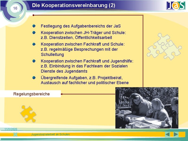 16 Die Kooperationsvereinbarung (2) Festlegung des Aufgabenbereichs der Ja. S Kooperation zwischen JH-Träger und