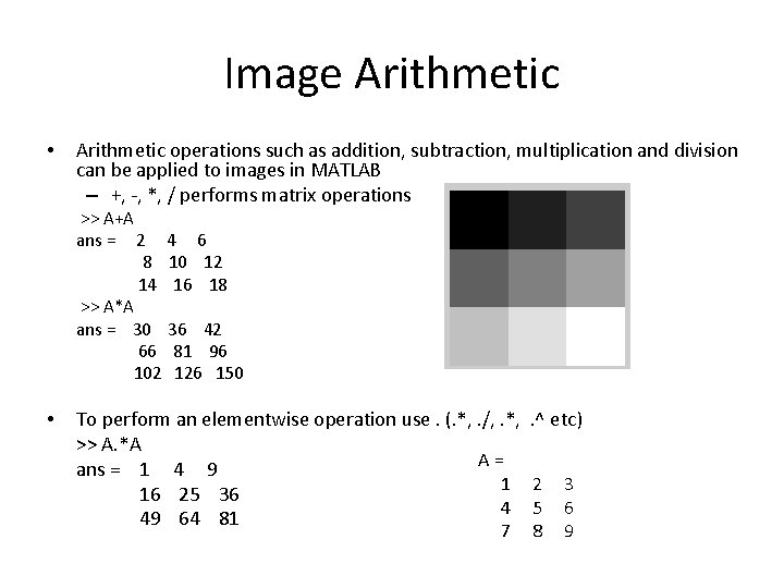 Image Arithmetic • Arithmetic operations such as addition, subtraction, multiplication and division can be