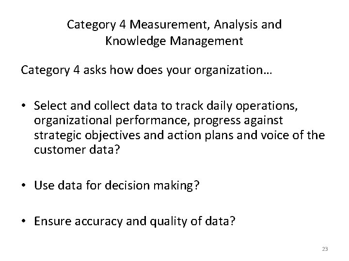 Category 4 Measurement, Analysis and Knowledge Management Category 4 asks how does your organization…