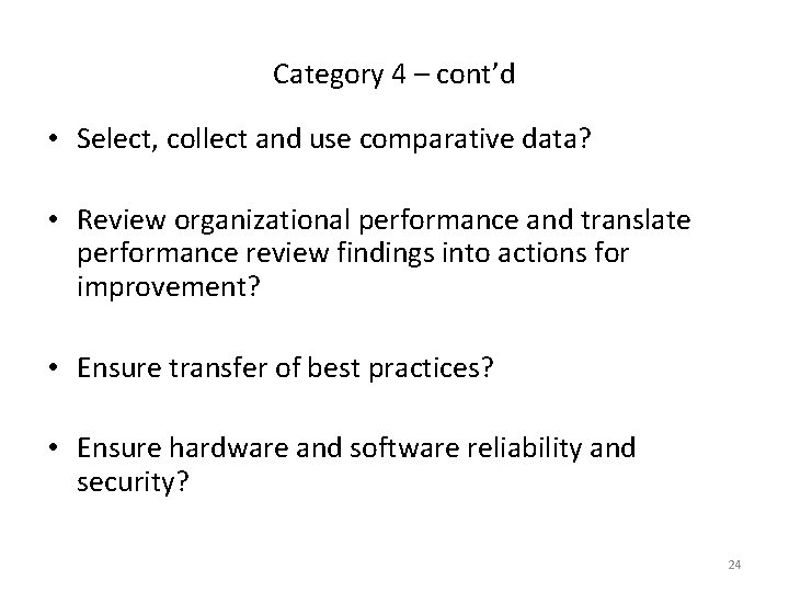 Category 4 – cont’d • Select, collect and use comparative data? • Review organizational