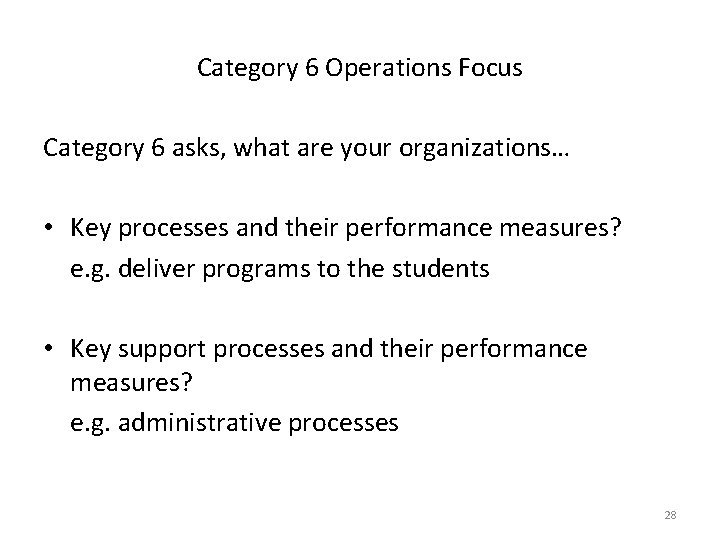 Category 6 Operations Focus Category 6 asks, what are your organizations… • Key processes