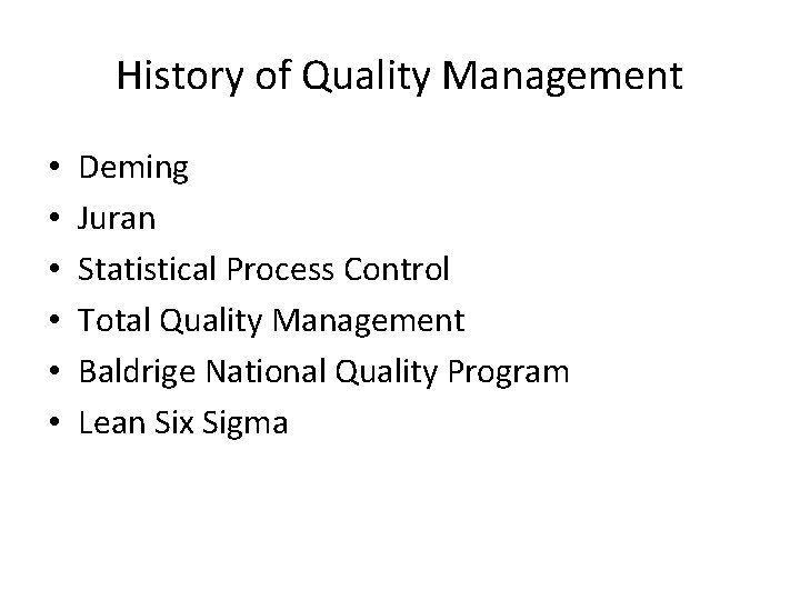 History of Quality Management • • • Deming Juran Statistical Process Control Total Quality