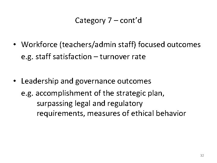 Category 7 – cont’d • Workforce (teachers/admin staff) focused outcomes e. g. staff satisfaction