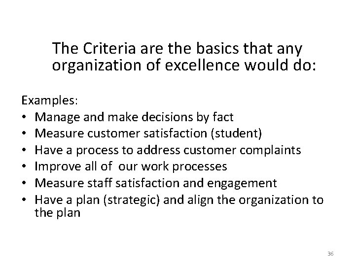The Criteria are the basics that any organization of excellence would do: Examples: •