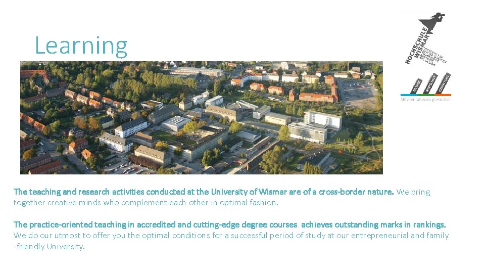 Learning The teaching and research activities conducted at the University of Wismar are of