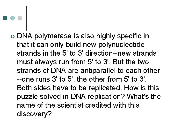 ¢ DNA polymerase is also highly specific in that it can only build new