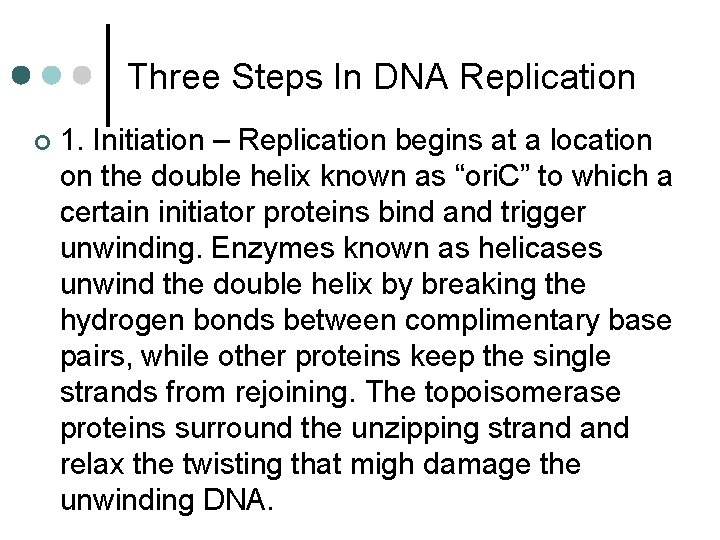 Three Steps In DNA Replication ¢ 1. Initiation – Replication begins at a location