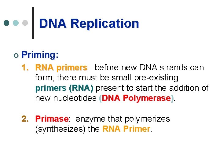 DNA Replication ¢ Priming: 1. RNA primers: primers before new DNA strands can form,