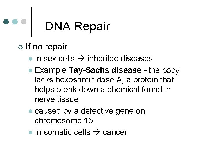 DNA Repair ¢ If no repair In sex cells inherited diseases l Example Tay-Sachs