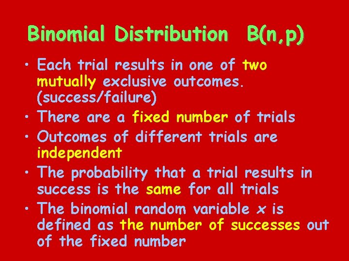 Binomial Distribution B(n, p) • Each trial results in one of two mutually exclusive