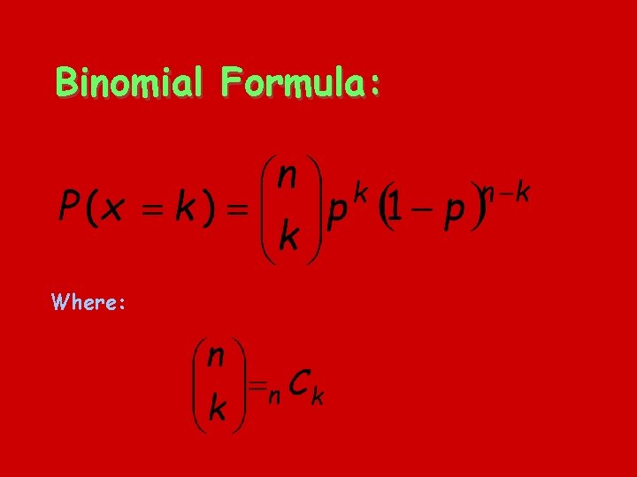 Binomial Formula: Where: 