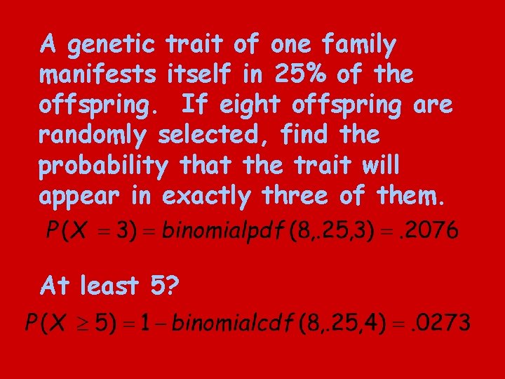 A genetic trait of one family manifests itself in 25% of the offspring. If