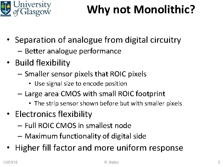 Why not Monolithic? • Separation of analogue from digital circuitry – Better analogue performance