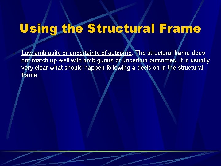 Using the Structural Frame • Low ambiguity or uncertainty of outcome. The structural frame