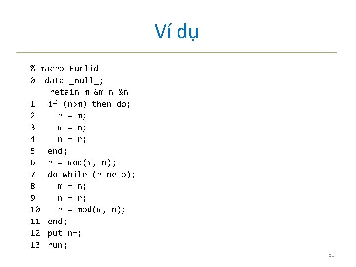 Ví dụ % macro Euclid 0 data _null_; retain m &m n &n 1