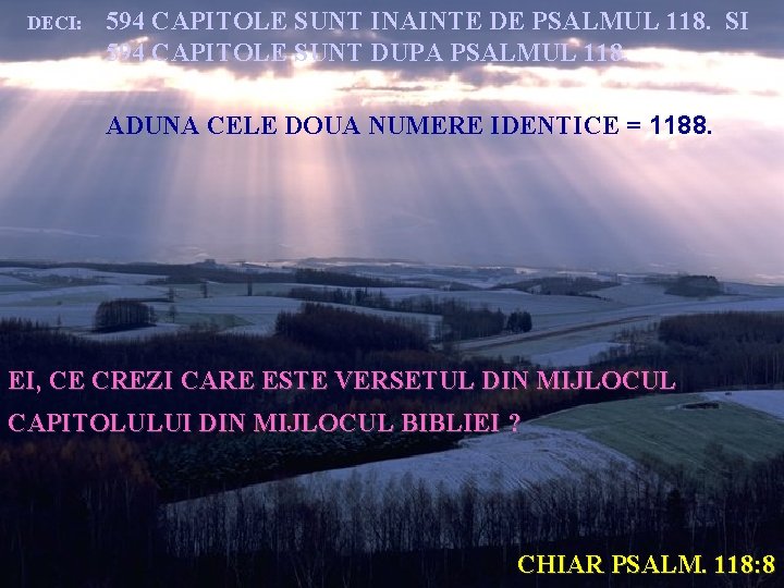 DECI: 594 CAPITOLE SUNT INAINTE DE PSALMUL 118. SI 594 CAPITOLE SUNT DUPA PSALMUL