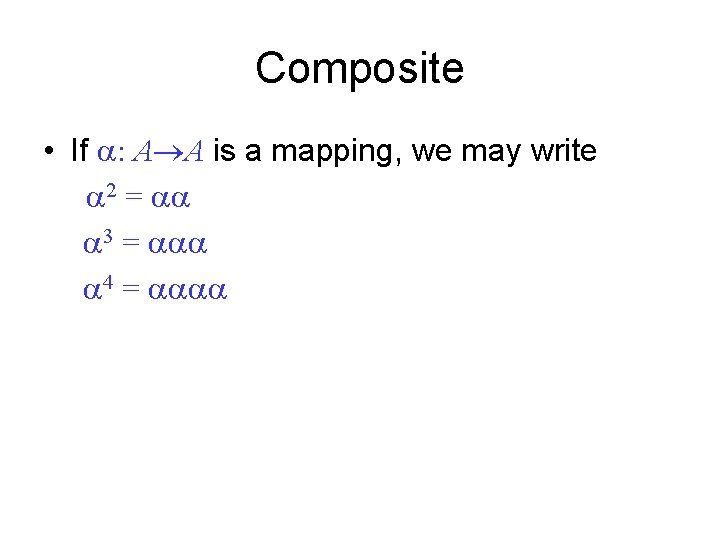 Composite • If : A A is a mapping, we may write 2 =