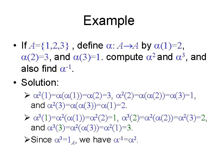 Example • If A={1, 2, 3} , define : A A by (1)=2, (2)=3,