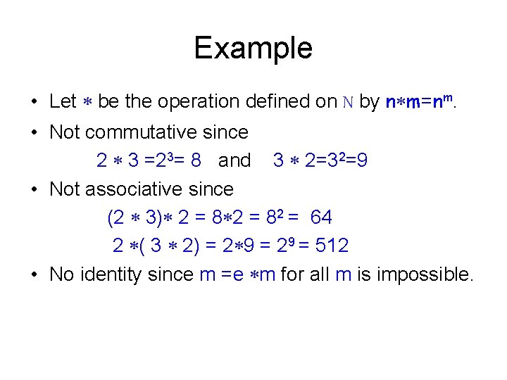 Example • Let be the operation defined on N by n m=nm. • Not