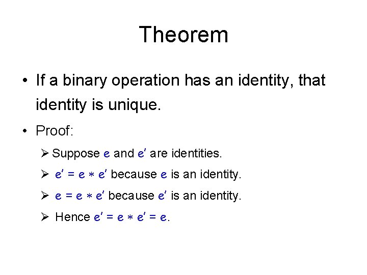 Theorem • If a binary operation has an identity, that identity is unique. •