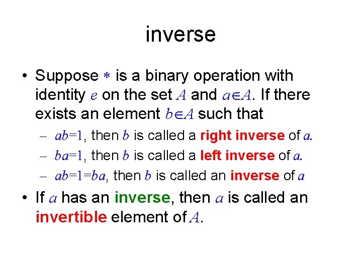 inverse • Suppose is a binary operation with identity e on the set A