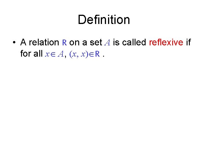 Definition • A relation R on a set A is called reflexive if for