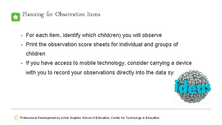 Planning for Observation Items • For each item, identify which child(ren) you will observe