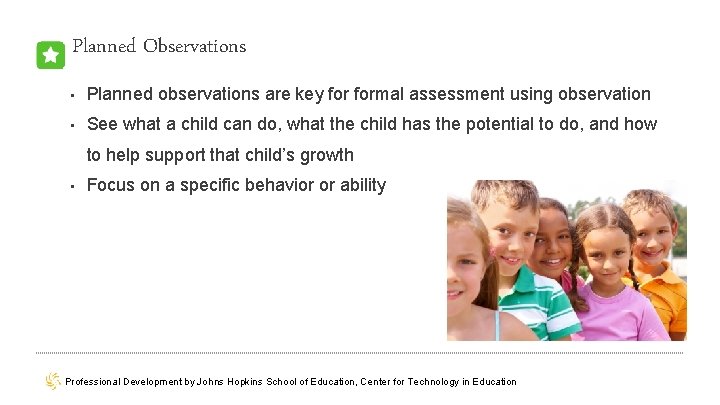 Planned Observations • Planned observations are key formal assessment using observation • See what