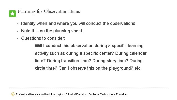 Planning for Observation Items • Identify when and where you will conduct the observations.