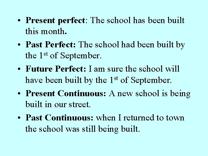  • Present perfect: The school has been built this month. • Past Perfect: