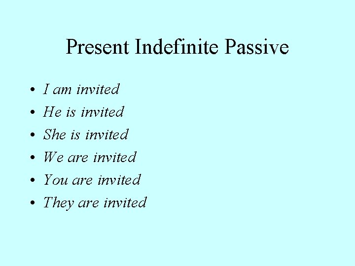 Present Indefinite Passive • • • I am invited He is invited She is