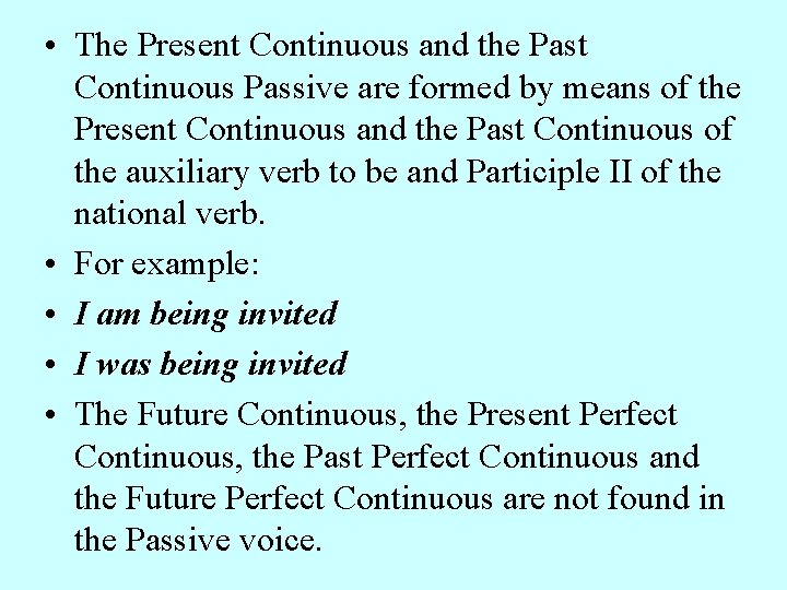  • The Present Continuous and the Past Continuous Passive are formed by means