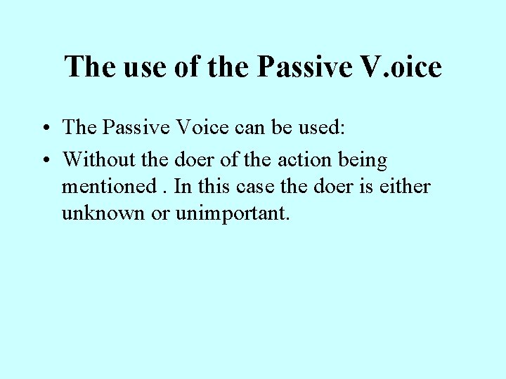 The use of the Passive V. oice • The Passive Voice can be used: