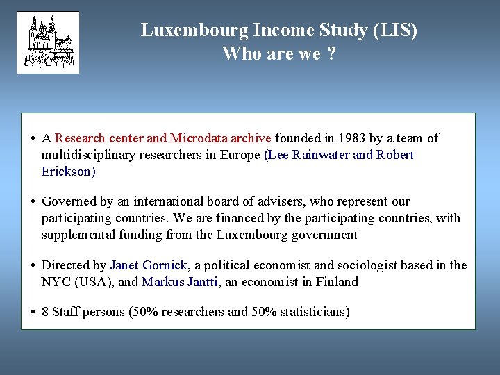 Luxembourg Income Study (LIS) Who are we ? • A Research center and Microdata